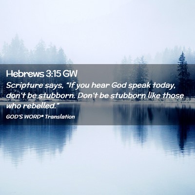 Picture 02 - Hebrews 3:15 GW - Scripture says, “If you hear God speak today, - Bible Verse Picture