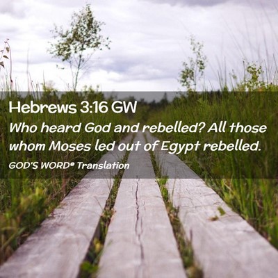 Picture 02 - Hebrews 3:16 GW - Who heard God and rebelled? All those whom Moses - Bible Verse Picture
