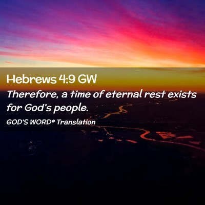 Picture 02 - Hebrews 4:9 GW - Therefore, a time of eternal rest exists for - Bible Verse Picture