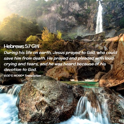 Picture 02 - Hebrews 5:7 GW - During his life on earth, Jesus prayed to God, - Bible Verse Picture