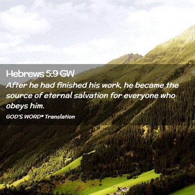Picture 02 - Hebrews 5:9 GW - After he had finished his work, he became the - Bible Verse Picture