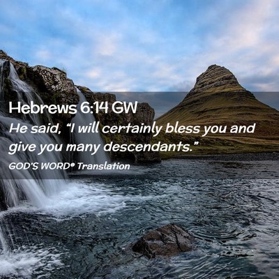 Picture 02 - Hebrews 6:14 GW - He said, “I will certainly bless you and give - Bible Verse Picture