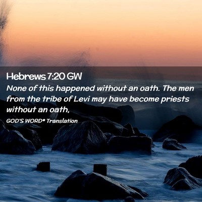 Picture 02 - Hebrews 7:20 GW - None of this happened without an oath. The men - Bible Verse Picture