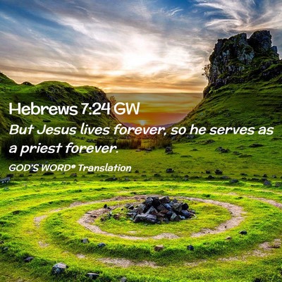 Picture 02 - Hebrews 7:24 GW - But Jesus lives forever, so he serves as a priest - Bible Verse Picture