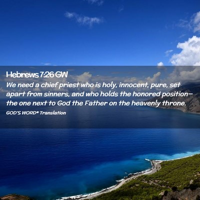 Picture 02 - Hebrews 7:26 GW - We need a chief priest who is holy, innocent, - Bible Verse Picture