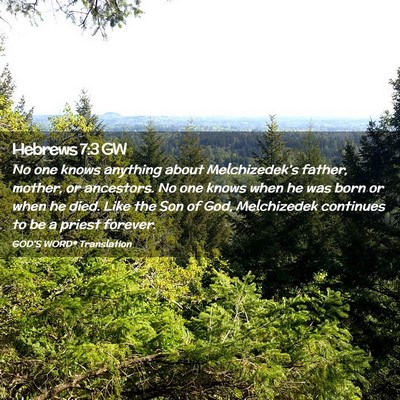Picture 02 - Hebrews 7:3 GW - No one knows anything about Melchizedek’s - Bible Verse Picture