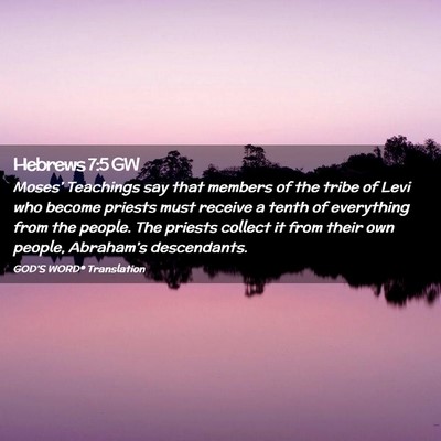 Picture 02 - Hebrews 7:5 GW - Moses’ Teachings say that members of the tribe - Bible Verse Picture