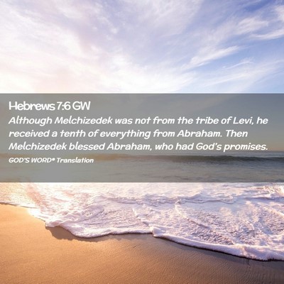 Picture 02 - Hebrews 7:6 GW - Although Melchizedek was not from the tribe of - Bible Verse Picture