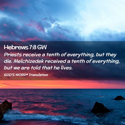 Picture 02 - Hebrews 7:8 GW - Priests receive a tenth of everything, but they - Bible Verse Picture