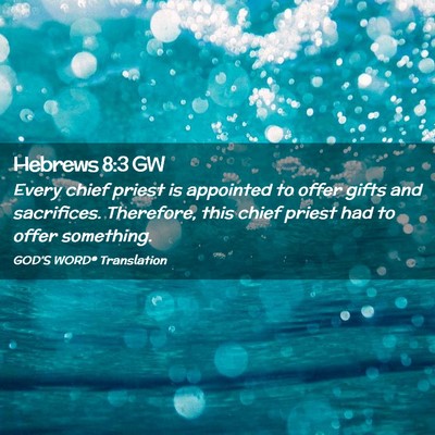 Picture 02 - Hebrews 8:3 GW - Every chief priest is appointed to offer gifts - Bible Verse Picture