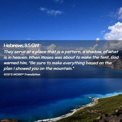 Picture 02 - Hebrews 8:5 GW - They serve at a place that is a pattern, a - Bible Verse Picture