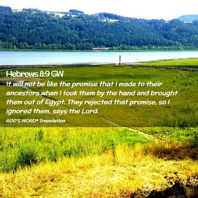 Picture 02 - Hebrews 8:9 GW - It will not be like the promise that I made to - Bible Verse Picture