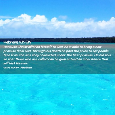 Picture 02 - Hebrews 9:15 GW - Because Christ offered himself to God, he is able - Bible Verse Picture