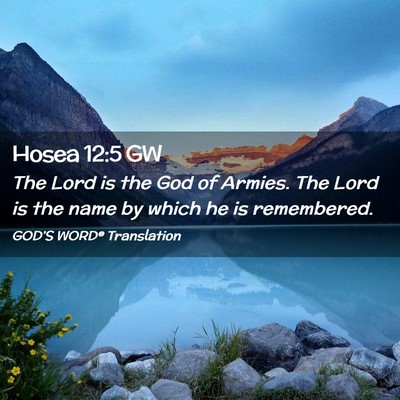 Picture 02 - Hosea 12:5 GW - The Lord is the God of Armies. The Lord is the - Bible Verse Picture