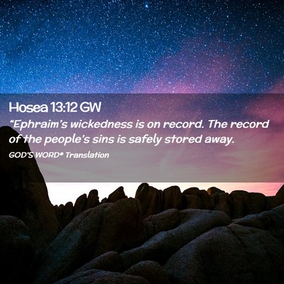 Picture 02 - Hosea 13:12 GW - “Ephraim’s wickedness is on record. The - Bible Verse Picture