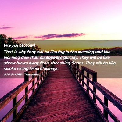 Picture 02 - Hosea 13:3 GW - That is why they will be like fog in the morning - Bible Verse Picture