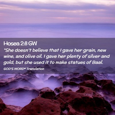 Picture 02 - Hosea 2:8 GW - “She doesn’t believe that I gave her grain, - Bible Verse Picture