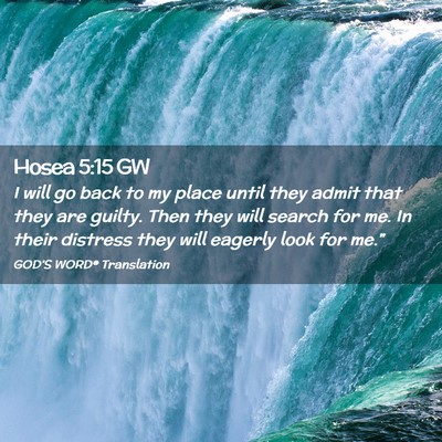 Picture 02 - Hosea 5:15 GW - I will go back to my place until they admit that - Bible Verse Picture
