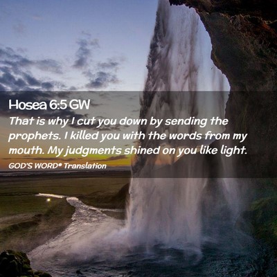 Picture 02 - Hosea 6:5 GW - That is why I cut you down by sending the - Bible Verse Picture