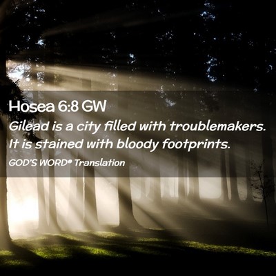 Picture 02 - Hosea 6:8 GW - Gilead is a city filled with troublemakers. It is - Bible Verse Picture