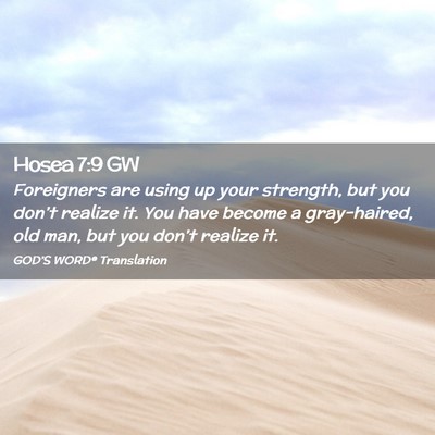 Picture 02 - Hosea 7:9 GW - Foreigners are using up your strength, but you - Bible Verse Picture