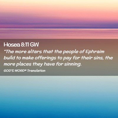 Picture 02 - Hosea 8:11 GW - “The more altars that the people of Ephraim - Bible Verse Picture