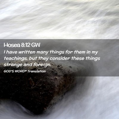 Picture 02 - Hosea 8:12 GW - I have written many things for them in my - Bible Verse Picture