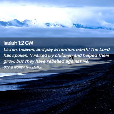 Picture 02 - Isaiah 1:2 GW - Listen, heaven, and pay attention, earth! The - Bible Verse Picture