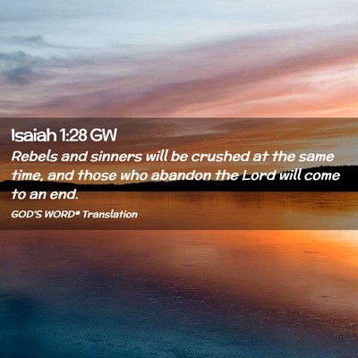 Picture 02 - Isaiah 1:28 GW - Rebels and sinners will be crushed at the same - Bible Verse Picture