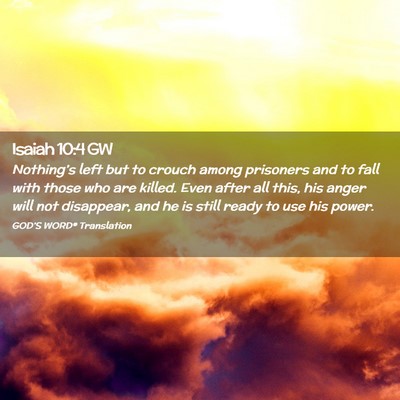 Picture 02 - Isaiah 10:4 GW - Nothing’s left but to crouch among prisoners - Bible Verse Picture