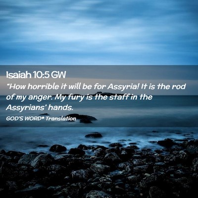 Picture 02 - Isaiah 10:5 GW - “How horrible it will be for Assyria! It is the - Bible Verse Picture