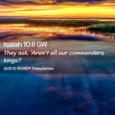 Picture 02 - Isaiah 10:8 GW - They ask, ‘Aren’t all our commanders - Bible Verse Picture