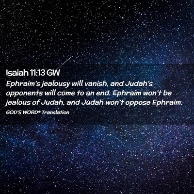 Picture 02 - Isaiah 11:13 GW - Ephraim’s jealousy will vanish, and Judah’s - Bible Verse Picture