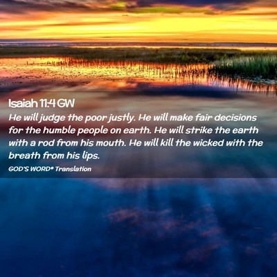 Picture 02 - Isaiah 11:4 GW - He will judge the poor justly. He will make fair - Bible Verse Picture