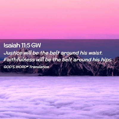 Picture 02 - Isaiah 11:5 GW - Justice will be the belt around his waist. - Bible Verse Picture