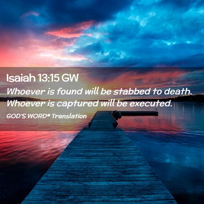 Picture 02 - Isaiah 13:15 GW - Whoever is found will be stabbed to death. - Bible Verse Picture