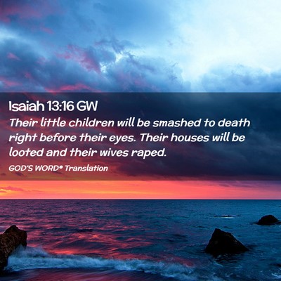 Picture 02 - Isaiah 13:16 GW - Their little children will be smashed to death - Bible Verse Picture