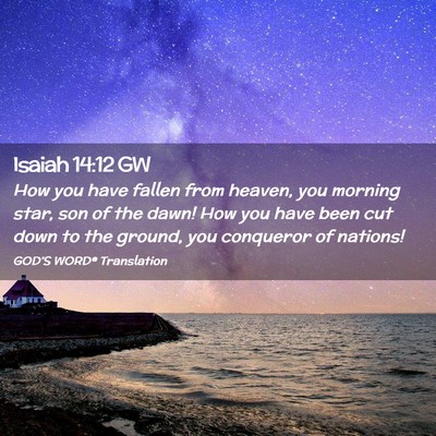 Picture 02 - Isaiah 14:12 GW - How you have fallen from heaven, you morning - Bible Verse Picture