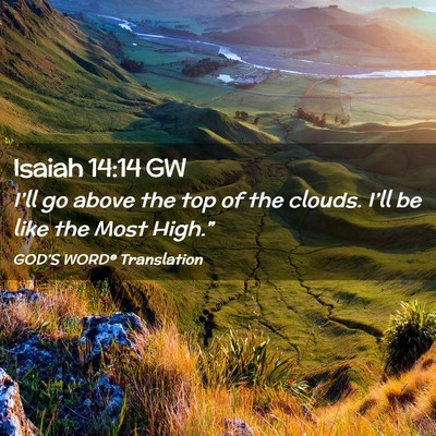 Picture 02 - Isaiah 14:14 GW - I’ll go above the top of the clouds. I’ll be - Bible Verse Picture