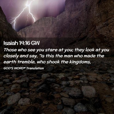 Picture 02 - Isaiah 14:16 GW - Those who see you stare at you; they look at you - Bible Verse Picture