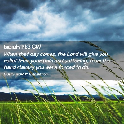 Picture 02 - Isaiah 14:3 GW - When that day comes, the Lord will give you - Bible Verse Picture