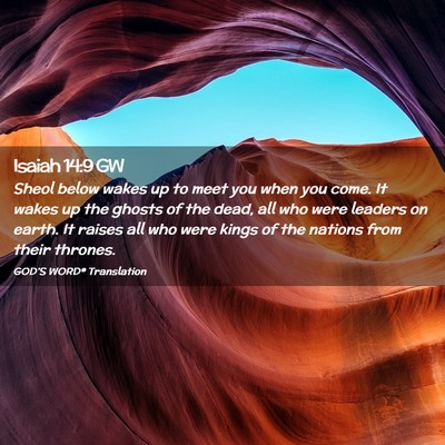Picture 02 - Isaiah 14:9 GW - Sheol below wakes up to meet you when you come. - Bible Verse Picture