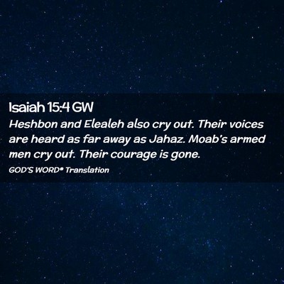 Picture 02 - Isaiah 15:4 GW - Heshbon and Elealeh also cry out. Their voices - Bible Verse Picture