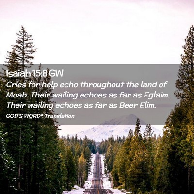 Picture 02 - Isaiah 15:8 GW - Cries for help echo throughout the land of Moab. - Bible Verse Picture