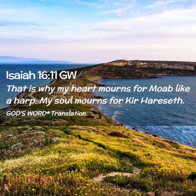 Picture 02 - Isaiah 16:11 GW - That is why my heart mourns for Moab like a harp. - Bible Verse Picture