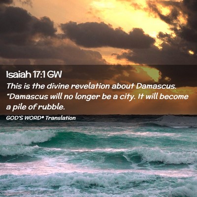 Picture 02 - Isaiah 17:1 GW - This is the divine revelation about Damascus. - Bible Verse Picture