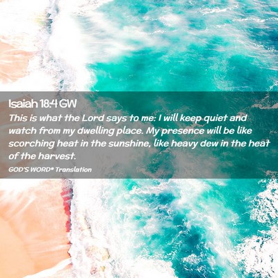 Picture 02 - Isaiah 18:4 GW - This is what the Lord says to me: I will keep - Bible Verse Picture