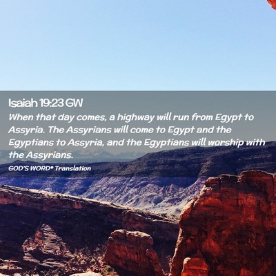 Picture 02 - Isaiah 19:23 GW - When that day comes, a highway will run from - Bible Verse Picture