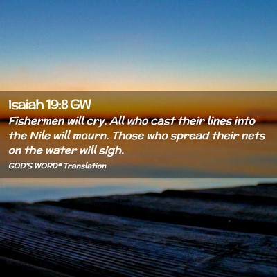Picture 02 - Isaiah 19:8 GW - Fishermen will cry. All who cast their lines into - Bible Verse Picture