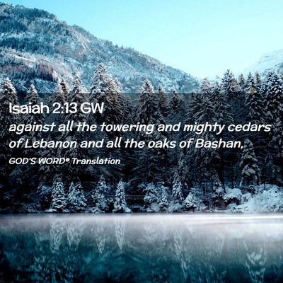 Picture 02 - Isaiah 2:13 GW - against all the towering and mighty cedars of - Bible Verse Picture